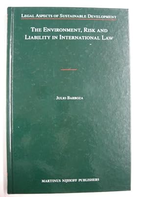 The Environment, Risk and Liability in International Law (Legal Aspects of Sustainable Development)