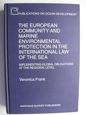 The European Community and Marine Environmental Protection in the International Law of the Sea: I...