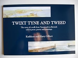 Twixt Tyne and Tweed : The story of a walk from Tynemouth to Berwick told in prose, poetry and pa...