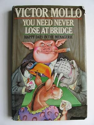 You Need Never Lose at Bridge : Happy Days in the Menagerie