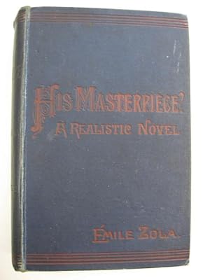 His Masterpiece? (L'Oeuvre.) or, Claude Lantier's Struggle for Fame. A Realistic Novel.