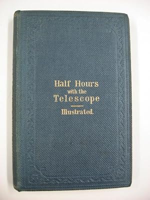 Half-Hours with The Telescope; Being a Popular Guide to the Use of the Telescope as a Means of Am...
