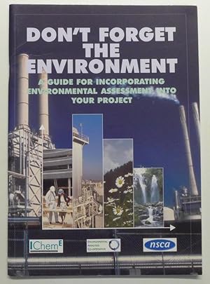 Don't Forget the Environment : A Guide for Incorporating Environmental Assessment into your Project