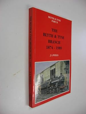 The Blyth & Tyne Branch 1874-1989