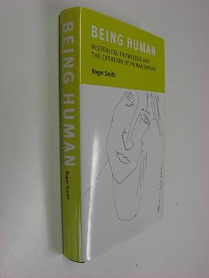 Being Human : Historical Knowledge and the Creation of Human Nature