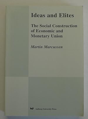 Ideas and Elites: The Social Construction of Economic and Monetary Union