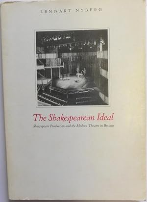 The Shakespearean Ideal : Shakespeare Production and the Modern Theatre in Britain