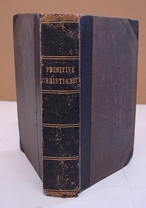 Primitive Christianity: or,the Religion of the Ancient Christians in the First Ages of the Gospel...