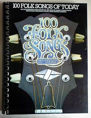 100 FOLK SONGS OF TODAY - an Outstanding Collection of the Best of Today's Folk Songs Arranged fo...