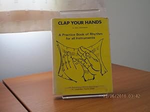 CLAP YOUR HANDS - A Practice Book of Rhythm for All Instruments