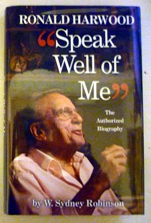 RONALD HARWOOD "SPEAK WELL OF ME" - the Authorised Biography