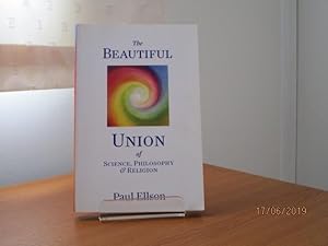 THE BEAUTIFUL UNION of Science, Philosophy & Religion