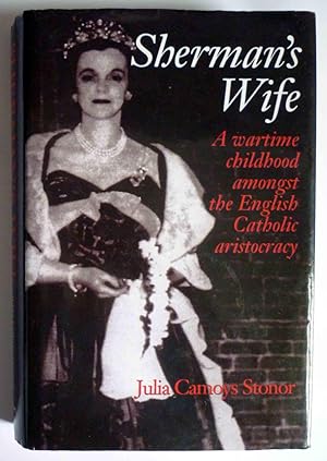 SHERMAN'S WIFE - A Wartime Childhood Amongst the English Catholic Aristocracy