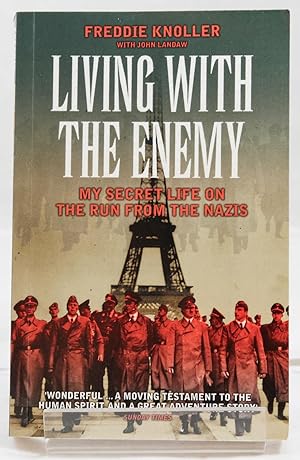 Living with the Enemy : My Secret Life on the Run from the Nazis