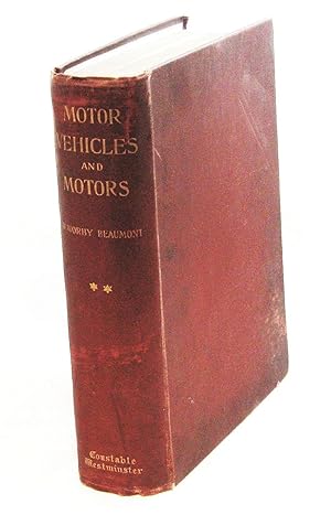 Motor Vehicles And Motors : their design, construction and working by steam, oil and electricity;...