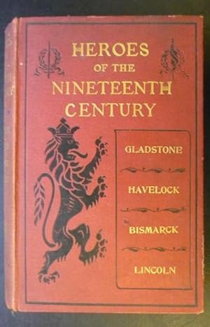 Heroes of the Nineteenth Century : Gladstone, Havelock, Bismarck, Lincoln