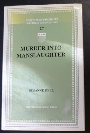 Murder into Manslaughter: The Diminished Responsibility Defence in Practice (Maudsley Monographs)