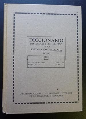 Diccionario Historic y Biografico De La Revolucion Mexicana : Tome III