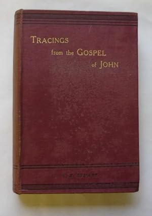 Tracings from the Gospel of St. John or Records of the Incarnate Word