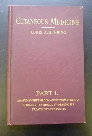 Cutaneous Medicine: A Systematic Treatise on the Diseases of the Skin Part 1.