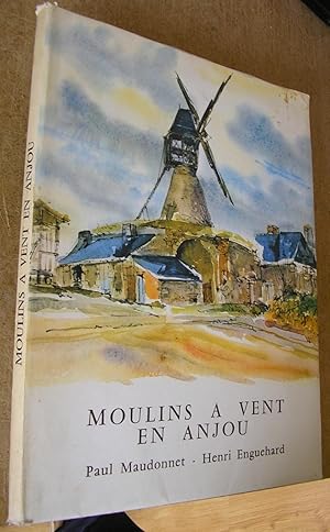 Moulins à Vent en Anjou : 45 illustrations et commentaires de Paul Maudonnet [ Préface de Henri E...