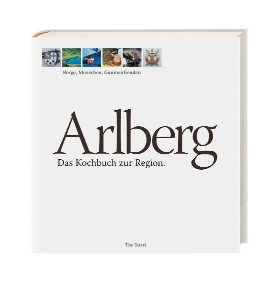 Arlberg: Das Kochbuch zur Region - Moosbrugger, Johanna und Ralf Frenzel