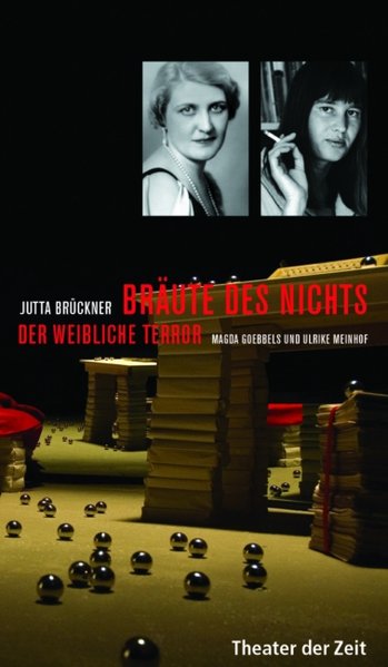 Bräute des Nichts: Der weibliche Terror. Magda Goebbels und Ulrike Meinhof (Recherchen) - Jutta, Brückner,
