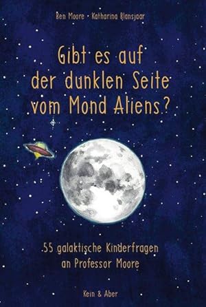 Gibt es auf der dunklen Seite vom Mond Aliens?: 55 galaktische Kinderfragen an Professor Moore: A...