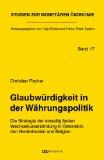 Glaubwürdigkeit in der Währungspolitik: Die Strategie der einseitig festen Wechselkursanbindung in Österreich den Niederlanden und Belgien