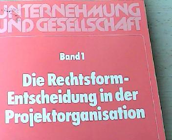 Die Rechtsform-Entscheidung in der Projektorganisation : e. Beitr. zur Kooperationsforschung aus betriebswirtschaftl. u. jurist. Sicht.