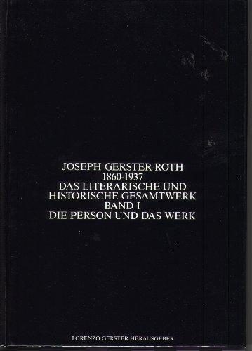 Joseph Gerster-Roth 1860-1937. Das Literatische Und Historische Gesamtwerk Band 1 Die Person Und Das Werk - Gerster-Roth, Joseph und Lorenzo Gerster