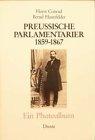 Preussische Parlamentarier: Ein Photoalbum, 1859-1867 (Photodokumente zur Geschichte des Parlamentarismus und der politischen Parteien)