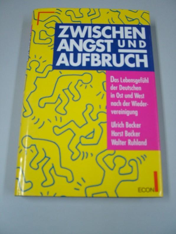 Zwischen Angst Und Aufbruch: Das Lebensgefuhl Der Deutschen in Ost Und West Nach Der Wiedervereinigung