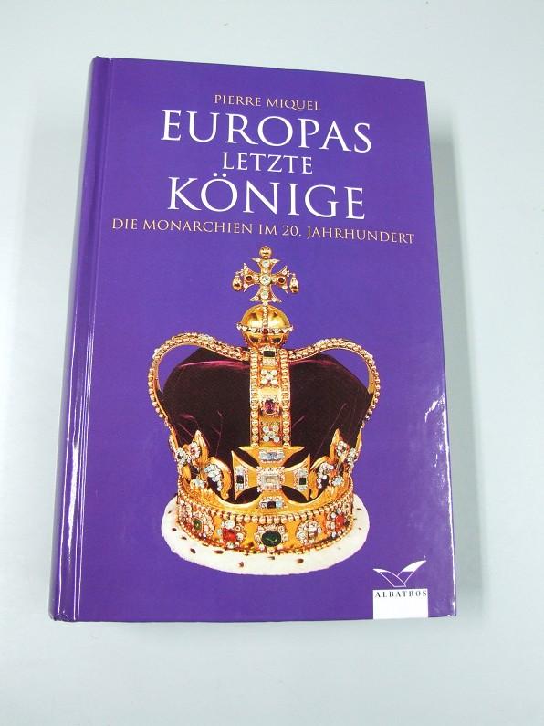 Europas letzte Könige: Die Monarchien im 20. Jahrhundert