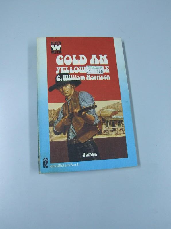 Gold am Yellowstone : Roman. Hrsg. von Walter Spiegl. [Aus d. Amerikan. von Otto Kuehn] / Ullstein-Bücher ; Nr. 3352 : Ullstein-Western - Harrison, C. William