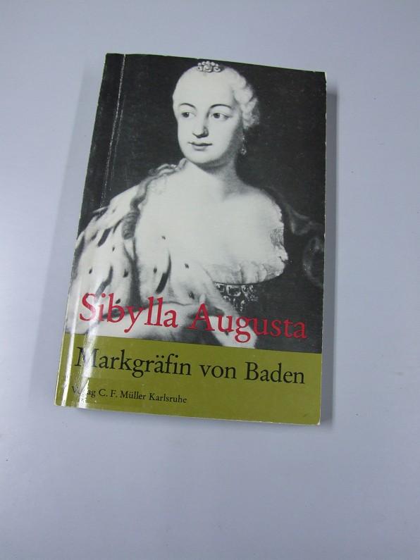 Sibylla Augusta Markgräfin von Baden. Die Geschichte eines denkwürdigen Lebens