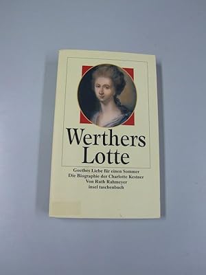 Werthers Lotte : Goethes Liebe für einen Sommer ; die Biographie der Charlotte Kestner. von / Ins...