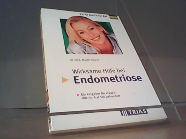 Martin Sillem: Wirksame Hilfe bei Endometriose - Ein Ratgeber für Frauen: Wie ihr Arzt sie behandelt