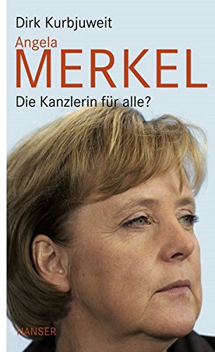Angela Merkel: Die Kanzlerin für alle? - Kurbjuweit, Dirk