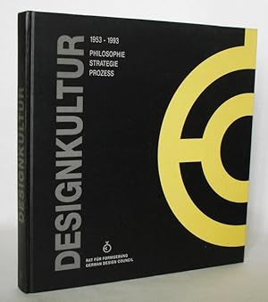 Designkultur 1953-1993 Philosophie, Strategie, Prozess 40 Jahre Rat für Formgebung
