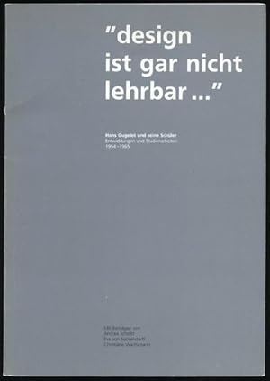 "design ist gar nicht lehrbar." - Hans Gugelot und seine Schüler. Entwicklungen und Studienarbeit...