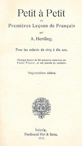 Petit à Petit ou Premières Lecons de Francais. Pour les enfants de cinq à dix ans.