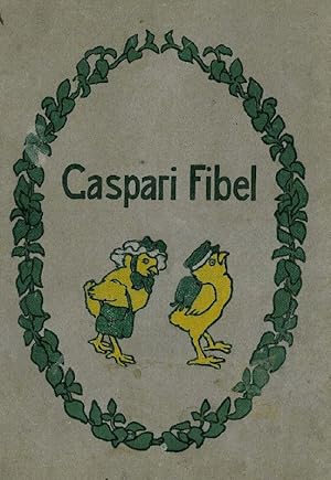 Casparis-Fibel. Ein Lesebuch mit vielen bunten Bildern für die erste Schulzeit. Unter Mitwirkung ...