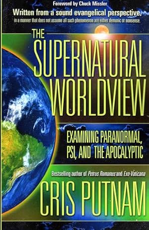 The Supernatural Worldview: Examining Paranormal, Psi, and the Apocalyptic