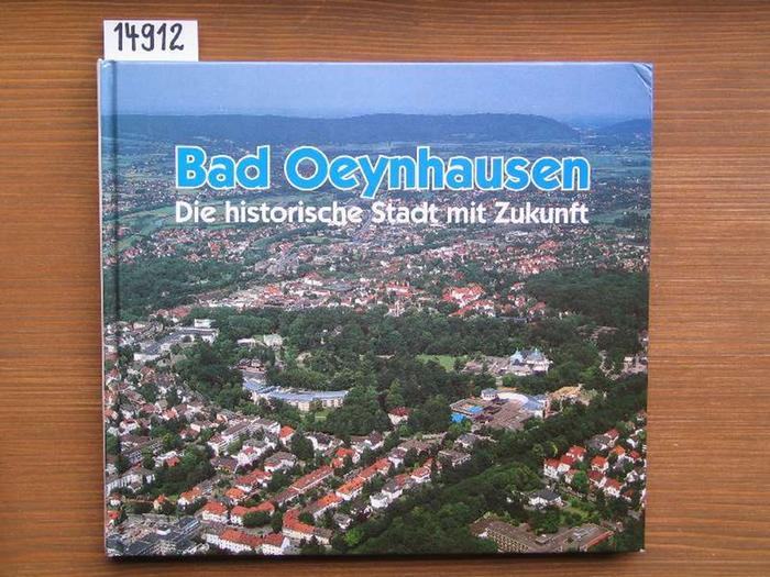 Bad Oeynhausen: Die historische Stadt mit Zukunft. Wissenswertes aus der Geschichte der Stadt in Wort und Bild