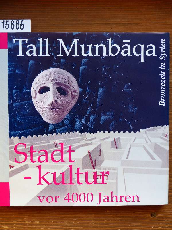 Tall Munbaqa-Bronzezeit in Syrien: [Begleitbuch zu einer Ausstellung in Verbindung mit dem Arbeitsbereich Städtebau/Stadtplanung der TU ... für Archäologie und die Geschichte Harburgs)