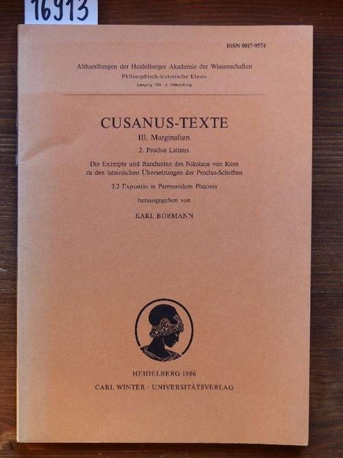 Cusanus-Texte. III. Marginalien. 2. Proclus Latinus. Die Exzerpte und Randnoten des Nikolaus von Kues zu den lateinischen Übersetzungen der Proclus-Schriften. 2.2. Expositio in Parmenidem Platonis.