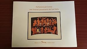 PERFEZIONE PERICOLOSA. VASI FUNERARI PROVENIENTI DAL SUD ITALIA. Edizioni d'arte Félix Fénéon. Al...