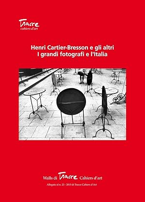 HENRI CARTIER-BRESSON E GLI ALTRI. I GRANDI FOTOGRAFI E L'ITALIA. Numero Speciale di Tracce Cahie...