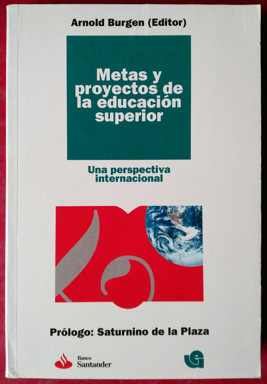 METAS Y PROYECTOS DE LA EDUCACIÃ“N SUPERIOR: UNA PERSPECTIVA INTERNACIONAL - ARNOLD BURGEN (ED.)